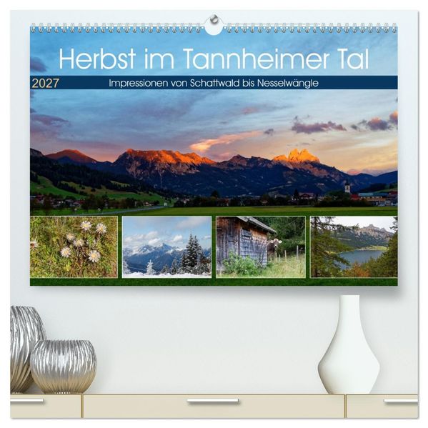 Herbst im Tannheimer Tal - Impressionen von Schattwald bis Nesselwängle (hochwertiger Premium Wandkalender 2027 DIN A2 quer) Kunstdruck in Hochglanz