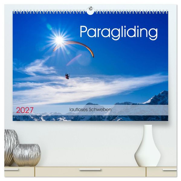 Paragliding - lautloses Schweben (hochwertiger Premium Wandkalender 2027 DIN A2 quer) Kunstdruck in Hochglanz
