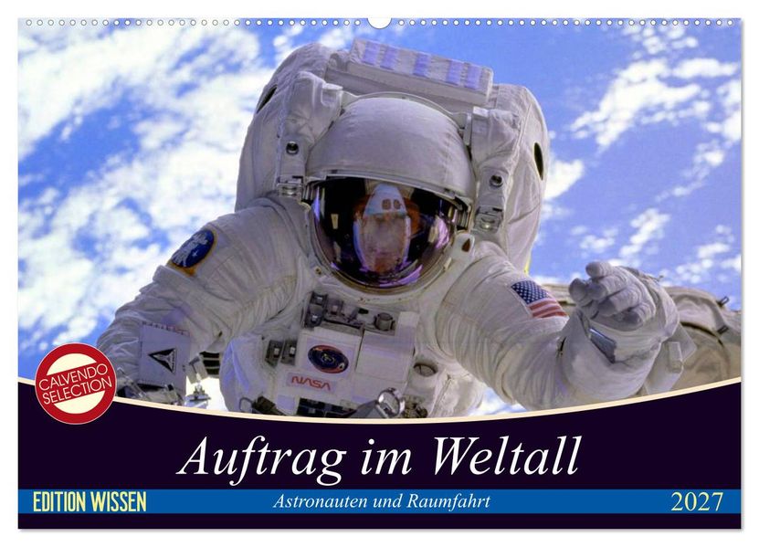 Auftrag im Weltall. Astronauten und Raumfahrt (Wandkalender 2027 DIN A2 quer) CALVENDO Monatskalender