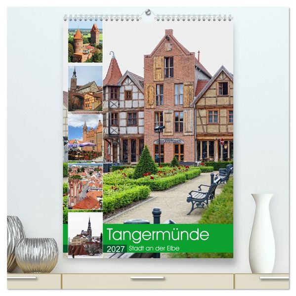 Tangermünde - Stadt an der Elbe (hochwertiger Premium Wandkalender 2027 DIN A2 hoch) Kunstdruck in Hochglanz