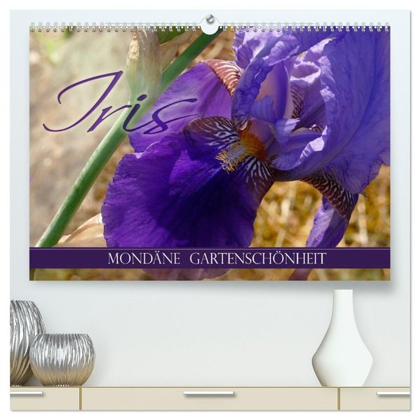 Iris - mondäne Gartenschönheit (hochwertiger Premium Wandkalender 2027 DIN A2 quer) Kunstdruck in Hochglanz