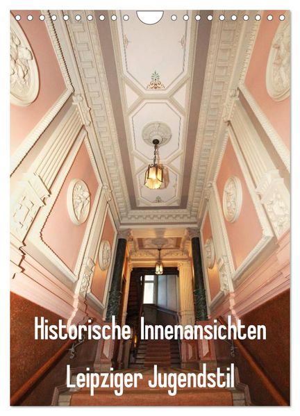 Historische Innenansichten - Leipziger Jugendstil (Wandkalender 2027 DIN A4 hoch) CALVENDO Monatskalender