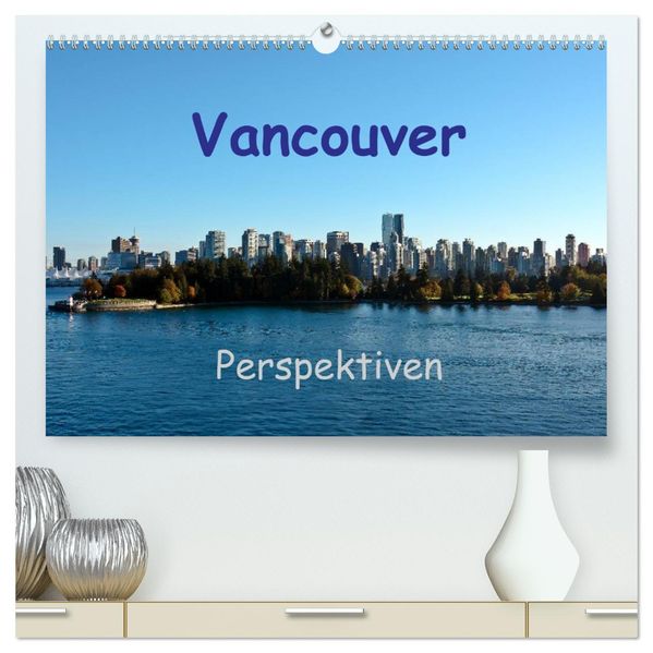 Vancouver Perspektiven (hochwertiger Premium Wandkalender 2027 DIN A2 quer) Kunstdruck in Hochglanz