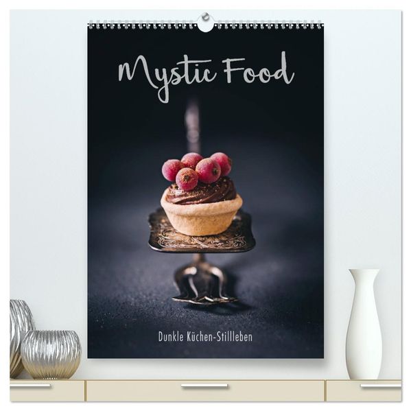 Mystic Food Dunkle Küchen-Stillleben (hochwertiger Premium Wandkalender 2027 DIN A2 hoch) Kunstdruck in Hochglanz