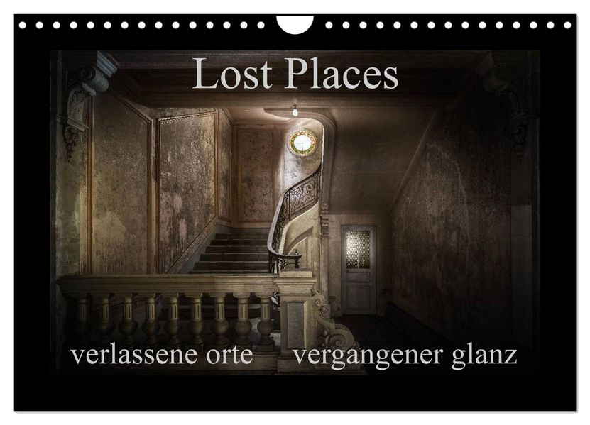 Lost Places - verlassene Orte vergangener Glanz (Wandkalender 2027 DIN A4 quer) CALVENDO Monatskalender