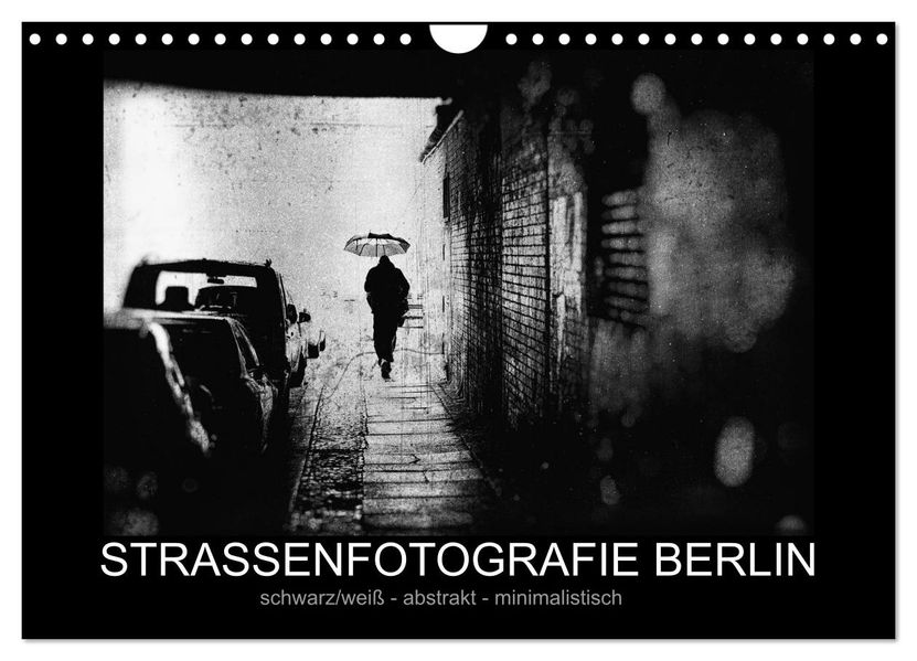 Strassenfotografie Berlin. schwarz/weiß - abstrakt - minimalistisch (Wandkalender 2027 DIN A4 quer) CALVENDO Monatskalender