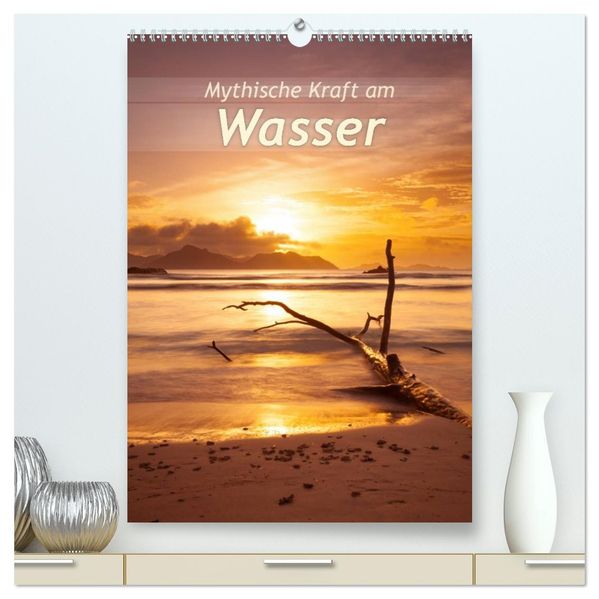 Mythische Kraft am Wasser (hochwertiger Premium Wandkalender 2027 DIN A2 hoch) Kunstdruck in Hochglanz