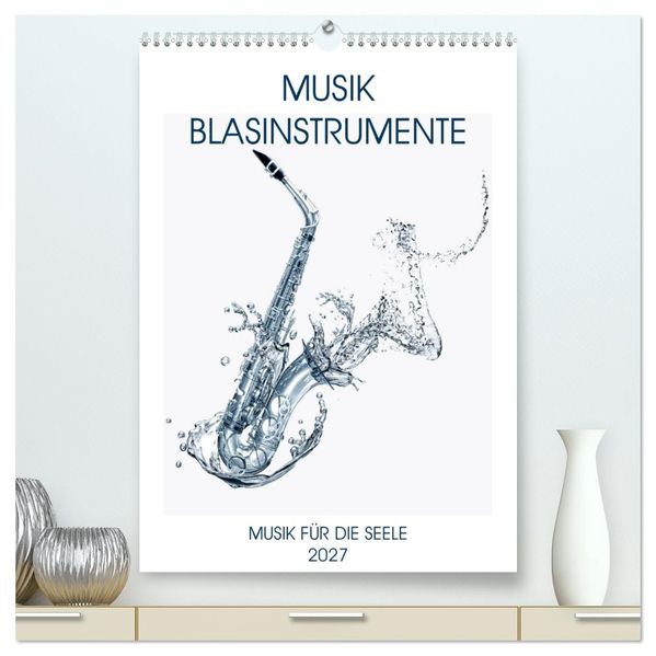 Musik Blasinstrumente (hochwertiger Premium Wandkalender 2027 DIN A2 hoch) Kunstdruck in Hochglanz