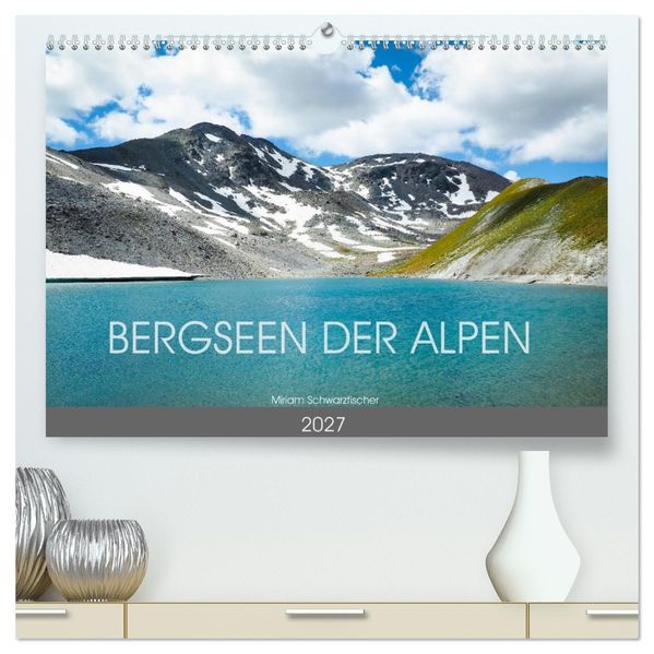 Bergseen der Alpen (hochwertiger Premium Wandkalender 2027 DIN A2 quer) Kunstdruck in Hochglanz