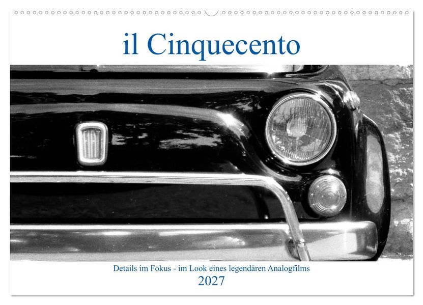 il Cinquecento - Details im Fokus - im Look eines legendären Analogfilms (Wandkalender 2027 DIN A2 quer) CALVENDO Monatskalender