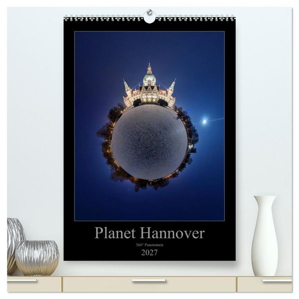 Planet Hannover (hochwertiger Premium Wandkalender 2027 DIN A2 hoch) Kunstdruck in Hochglanz