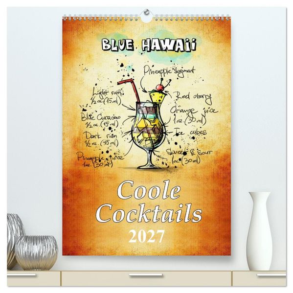 Coole Cocktails (hochwertiger Premium Wandkalender 2027 DIN A2 hoch) Kunstdruck in Hochglanz