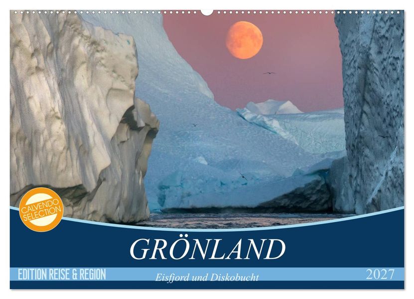 GRÖNLAND Eisfjord und Diskobucht (Wandkalender 2027 DIN A2 quer) CALVENDO Monatskalender
