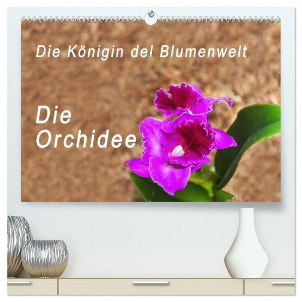 Die Königin der Blumenwelt die Orchidee (hochwertiger Premium Wandkalender 2027 DIN A2 quer) Kunstdruck in Hochglanz