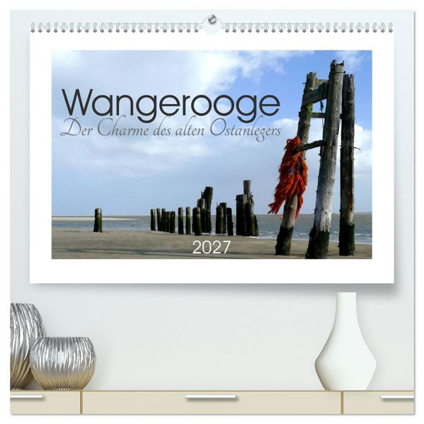 Wangerooge. Der Charme des Ostanlegers (hochwertiger Premium Wandkalender 2027 DIN A2 quer) Kunstdruck in Hochglanz