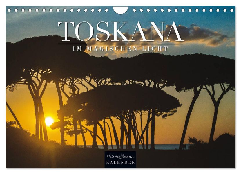 TOSKANA im magischen Licht (Wandkalender 2027 DIN A4 quer) CALVENDO Monatskalender