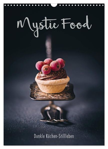 Mystic Food Dunkle Küchen-Stillleben (Wandkalender 2027 DIN A3 hoch) CALVENDO Monatskalender