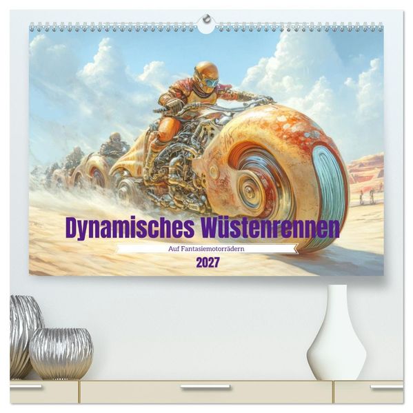Dynamisches Wüstenrennen - Auf Fantasiemotorrädern (hochwertiger Premium Wandkalender 2027 DIN A2 quer) Kunstdruck in Hochglanz