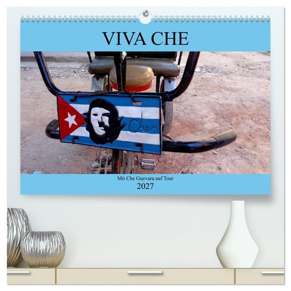VIVA CHE - Mit Che Guevara auf Tour (hochwertiger Premium Wandkalender 2027 DIN A2 quer) Kunstdruck in Hochglanz