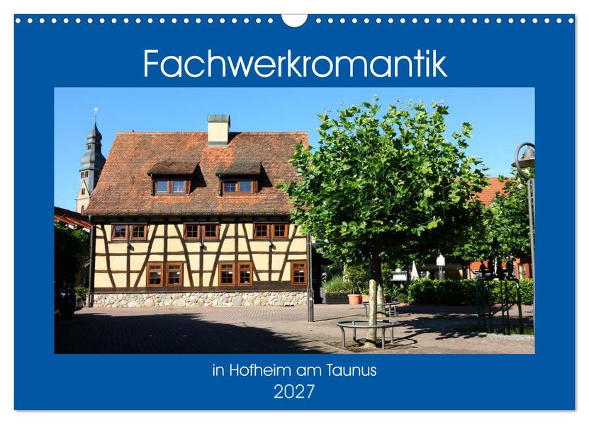 Fachwerkromantik in Hofheim am Taunus (Wandkalender 2027 DIN A3 quer) CALVENDO Monatskalender