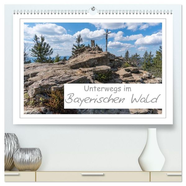 Unterwegs im Bayerischen Wald (hochwertiger Premium Wandkalender 2027 DIN A2 quer) Kunstdruck in Hochglanz