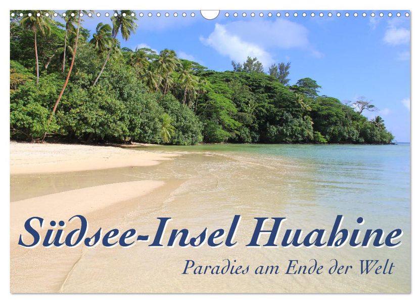 Südsee-Insel Huahine - Paradies am Ende der Welt (Wandkalender 2027 DIN A3 quer) CALVENDO Monatskalender