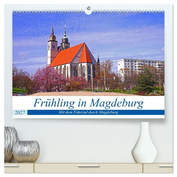 Frühling in Magdeburg (hochwertiger Premium Wandkalender 2027 DIN A2 quer) Kunstdruck in Hochglanz