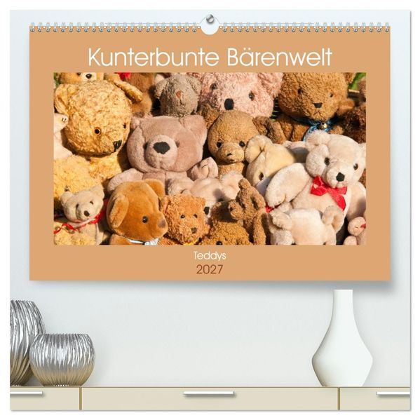 Kunterbunte Bärenwelt - Teddys (hochwertiger Premium Wandkalender 2027 DIN A2 quer) Kunstdruck in Hochglanz