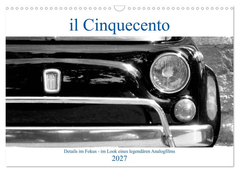 il Cinquecento - Details im Fokus - im Look eines legendären Analogfilms (Wandkalender 2027 DIN A3 quer) CALVENDO Monatskalender