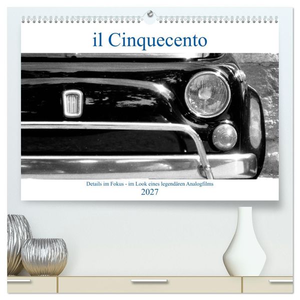 il Cinquecento - Details im Fokus - im Look eines legendären Analogfilms (hochwertiger Premium Wandkalender 2027 DIN A2 quer) Kunstdruck in Hochglanz