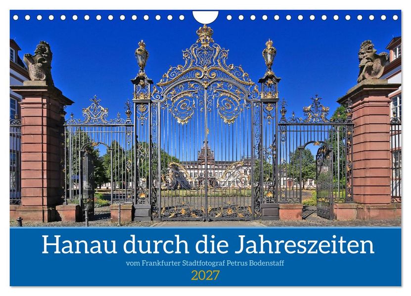 Hanau durch die Jahreszeiten vom Stadtfotograf Petrus Bodenstaff (Wandkalender 2027 DIN A4 quer) CALVENDO Monatskalender