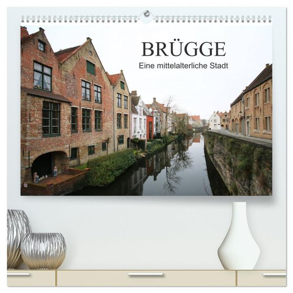 Brügge - Eine mittelalterliche Stadt (hochwertiger Premium Wandkalender 2027 DIN A2 quer) Kunstdruck in Hochglanz