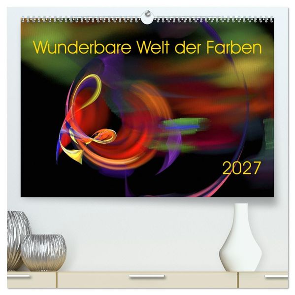 Wunderbare Welt der Farben 2027 (hochwertiger Premium Wandkalender 2027 DIN A2 quer) Kunstdruck in Hochglanz