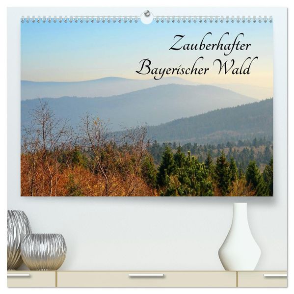 Zauberhafter Bayerischer Wald (hochwertiger Premium Wandkalender 2027 DIN A2 quer) Kunstdruck in Hochglanz