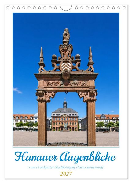 Hanauer Augeblicke vom Frankfurter Stadtfotograf (Wandkalender 2027 DIN A4 hoch) CALVENDO Monatskalender