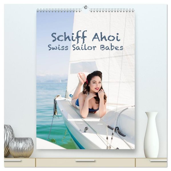 Schiff Ahoi - Swiss Sailor Babes (hochwertiger Premium Wandkalender 2027 DIN A2 hoch) Kunstdruck in Hochglanz