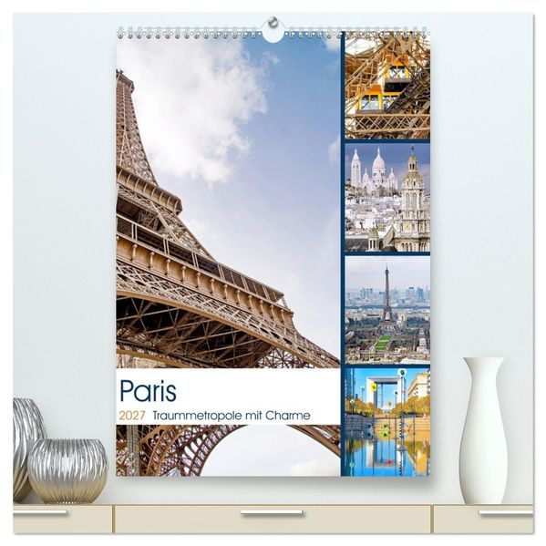 Paris Traummetropole mit Charme (hochwertiger Premium Wandkalender 2027 DIN A2 hoch) Kunstdruck in Hochglanz