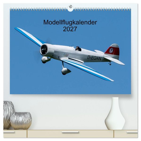 Modellflugkalender 2027 (hochwertiger Premium Wandkalender 2027 DIN A2 quer) Kunstdruck in Hochglanz