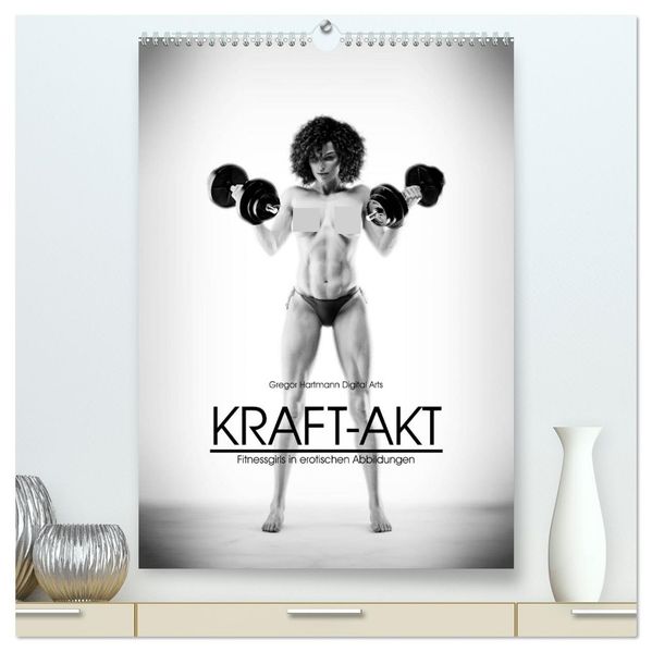 Kraft-Akt - Fitnessgirls in erotischen Abbildungen (hochwertiger Premium Wandkalender 2027 DIN A2 hoch) Kunstdruck in Hochglanz
