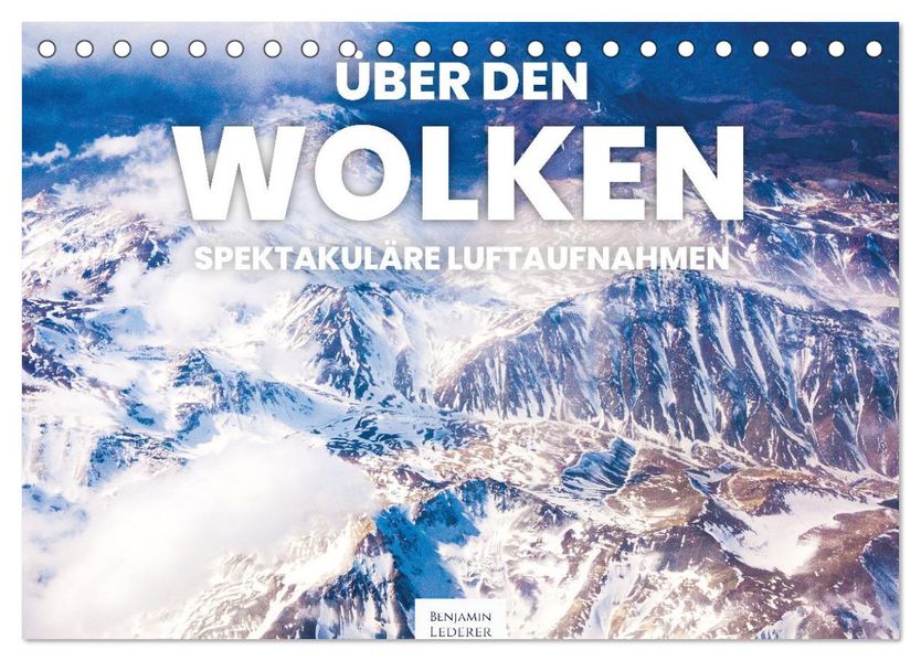 Über den Wolken - Spektakuläre Luftaufnahmen (Tischkalender 2027 DIN A5 quer) CALVENDO Monatskalender