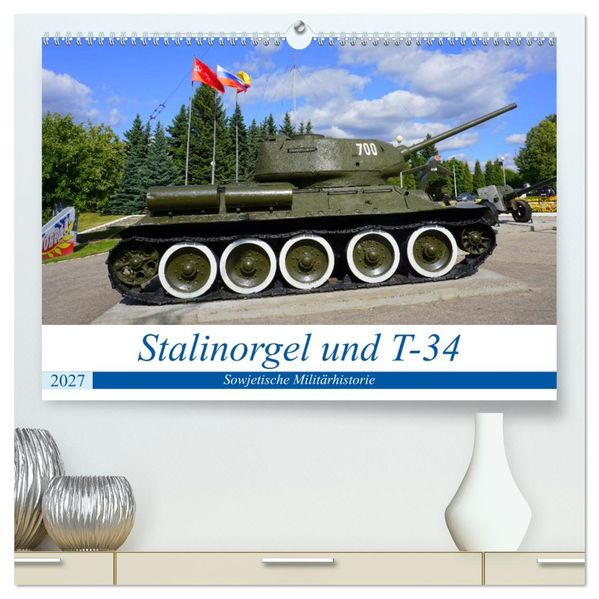 Stalinorgel und T-34 - Sowjetische Militärhistorie (hochwertiger Premium Wandkalender 2027 DIN A2 quer) Kunstdruck in Hochglanz