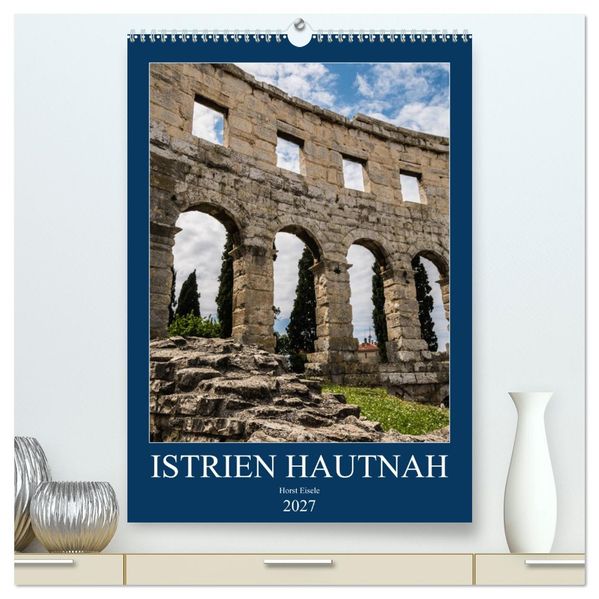 Istrien Hautnah (hochwertiger Premium Wandkalender 2027 DIN A2 hoch) Kunstdruck in Hochglanz