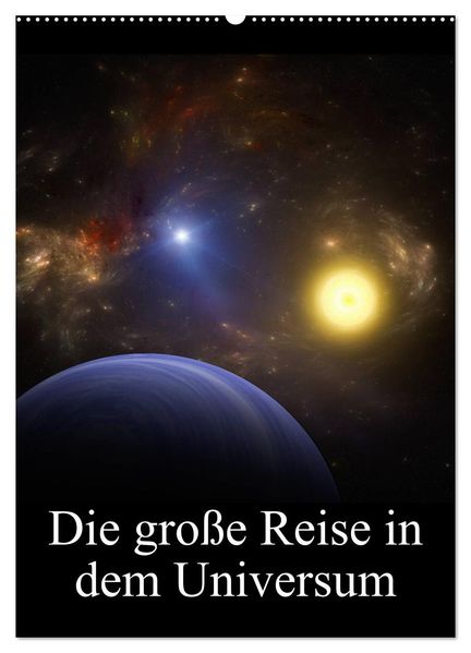 Die große Reise in dem Universum (Wandkalender 2027 DIN A2 hoch) CALVENDO Monatskalender