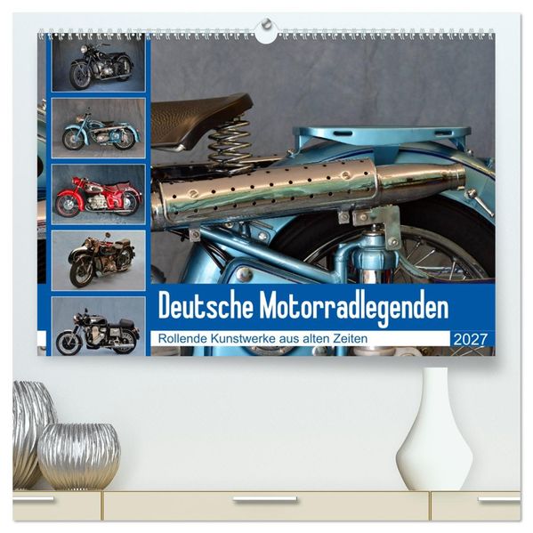Deutsche Motorrad - Legenden - Rollende Kunstwerke aus alten Zeiten (hochwertiger Premium Wandkalender 2027 DIN A2 quer) Kunstdruck in Hochglanz