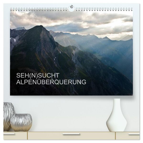 SEH(N)SUCHT ALPENÜBERQUERUNG (hochwertiger Premium Wandkalender 2027 DIN A2 quer) Kunstdruck in Hochglanz