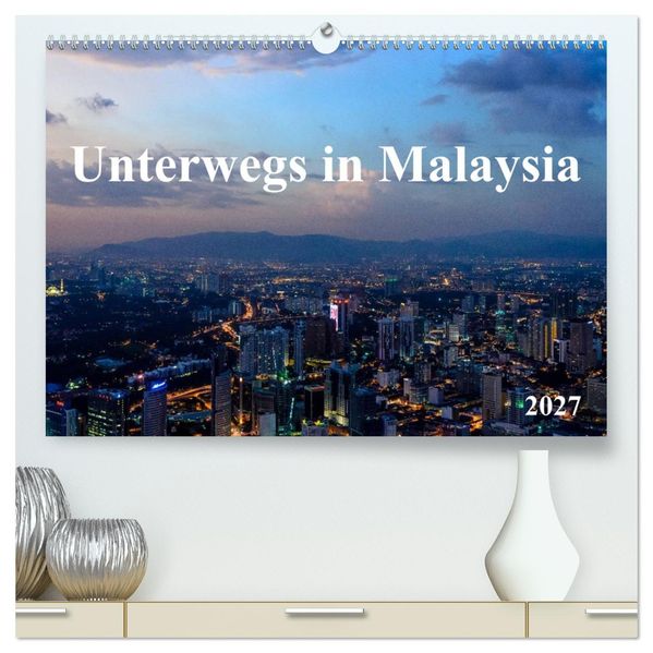 Unterwegs in Malaysia (hochwertiger Premium Wandkalender 2027 DIN A2 quer) Kunstdruck in Hochglanz