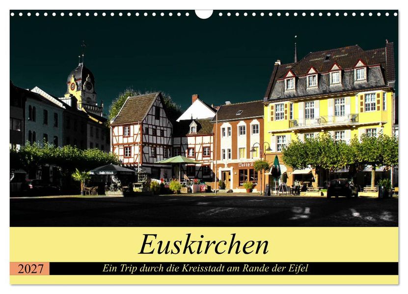 Euskirchen - Ein Trip durch die Kreisstadt am Rande der Eifel (Wandkalender 2027 DIN A3 quer) CALVENDO Monatskalender