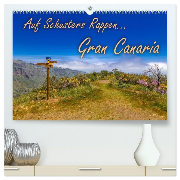 Auf Schusters Rappen... Gran Canaria (hochwertiger Premium Wandkalender 2027 DIN A2 quer) Kunstdruck in Hochglanz