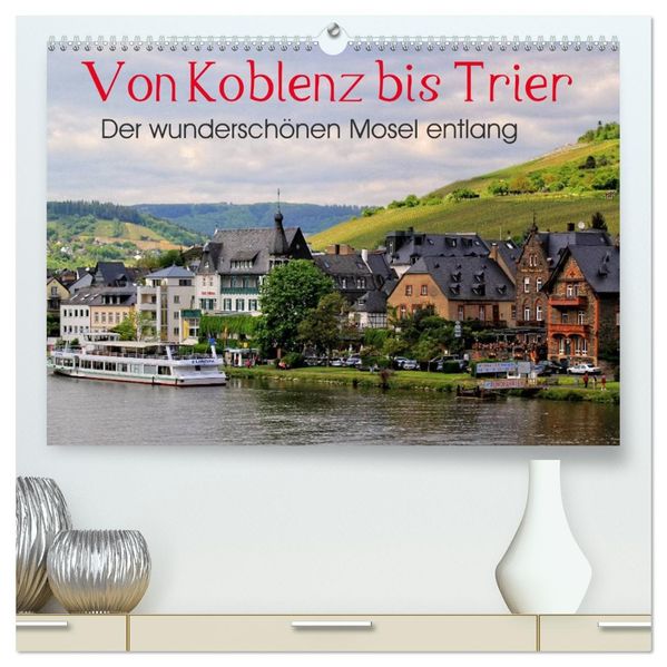 Der wunderschönen Mosel entlang - Von Koblenz bis Trier (hochwertiger Premium Wandkalender 2027 DIN A2 quer) Kunstdruck in Hochglanz