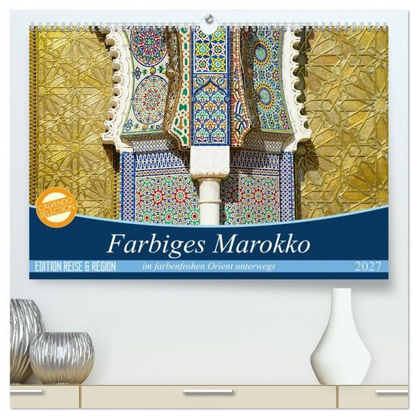 Farbiges Marokko (hochwertiger Premium Wandkalender 2027 DIN A2 quer) Kunstdruck in Hochglanz